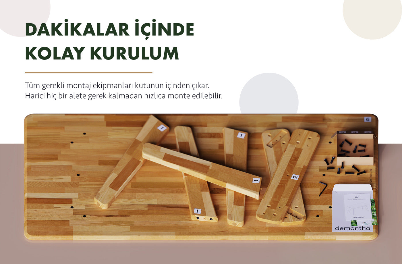 Dakikalar içinde kolay kurulum. Tüm gerekli montaj ekipmanları kutunun içinden çıkar; harici hiçbir alete gerek kalmadan hızlıca monte edilebilir.