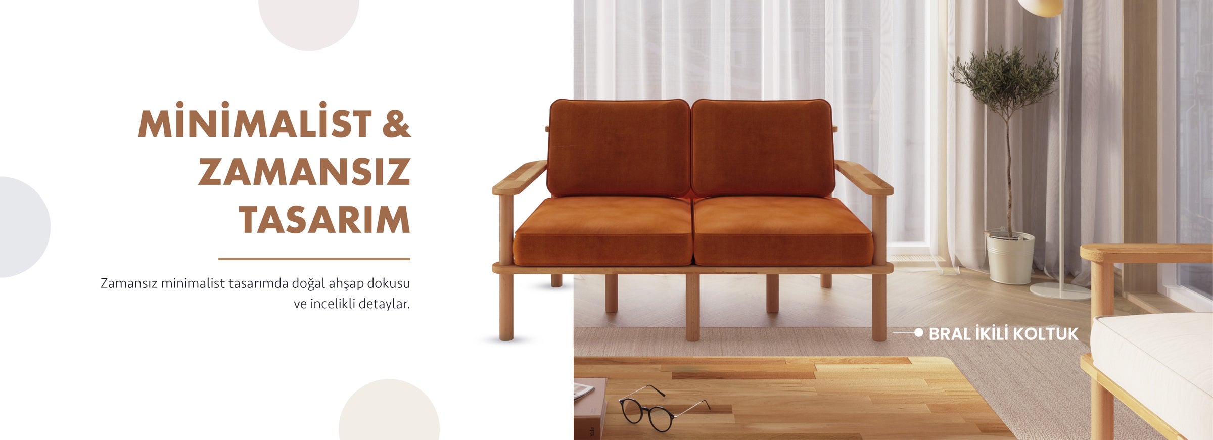 Minimalist ve zamansız tasarım. Doğal ahşap dokusu ve incelikli detaylarıyla Bral ikili koltuk.