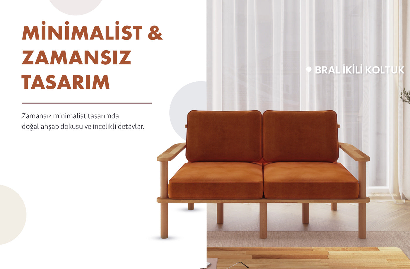 Minimalist ve zamansız tasarım. Doğal ahşap dokusu ve incelikli detaylarıyla Bral ikili koltuk.